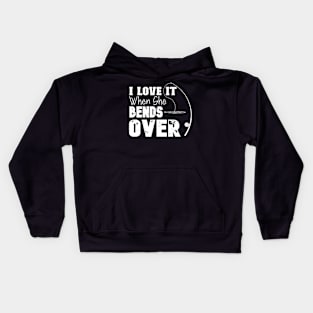 I Love It When She Bends Over Funny Fishing Lover Fisherman Kids Hoodie